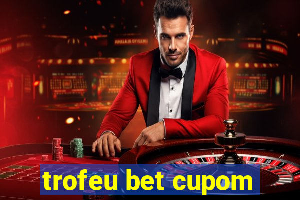 trofeu bet cupom